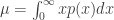 \mu = \int_0^\infty x p(x) dx 