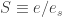 S \equiv e/e_s
