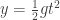 y = {1 \over 2} g t^2 