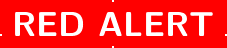 \begin{array}{c}\rule{1pt}{1pt}\\[-0.5ex]\rule{1pt}{1pt}\ \text{\sffamily\bfseries RED ALERT}\ \rule{1pt}{1pt}\\[-2ex]\rule{1pt}{1pt}\end{array}