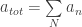 a_{tot} = \sum\limits_{N}a_n
